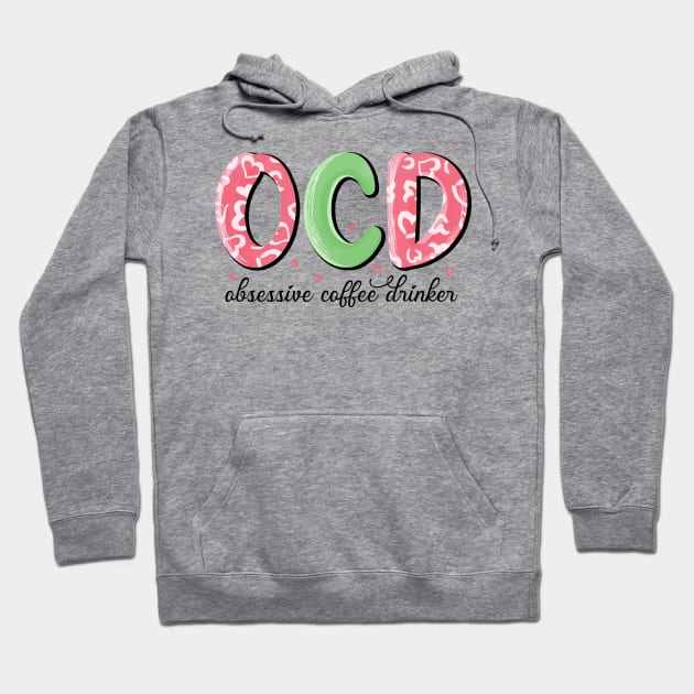 OCD Obsessive Coffee Drinker Valentine Day Hoodie by luxembourgertreatable